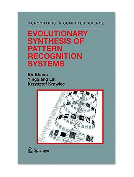 Evolutionary Synthesis of Pattern Recognition Systems (Monographs in Computer Science)