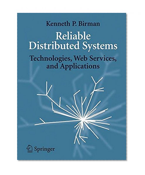 Reliable Distributed Systems: Technologies, Web Services, and Applications