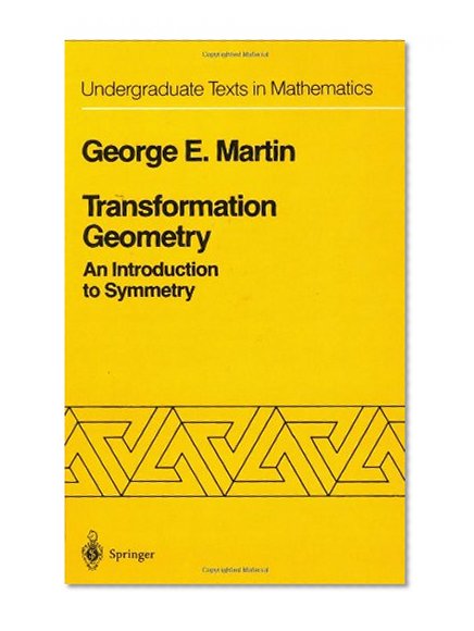 Transformation Geometry: An Introduction to Symmetry (Undergraduate Texts in Mathematics)