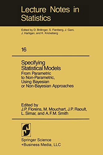 Specifying Statistical Models: From Parametric to Non-Parametric, Using Bayesian or Non-Bayesian Approaches (Lecture Notes in Statistics, 16)