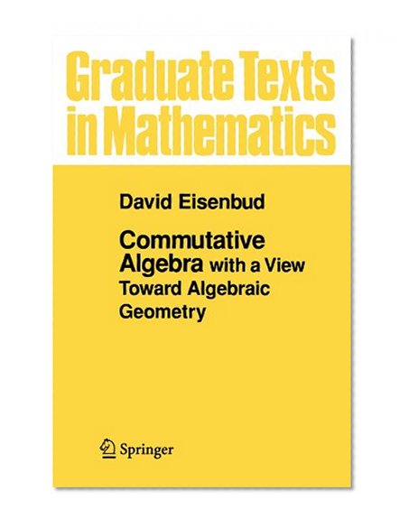 Book Cover Commutative Algebra: with a View Toward Algebraic Geometry (Graduate Texts in Mathematics)