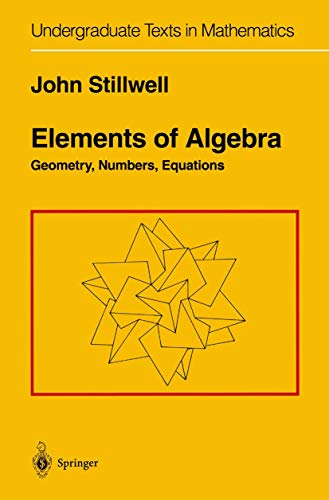 Book Cover Elements of Algebra: Geometry, Numbers, Equations (Undergraduate Texts in Mathematics)