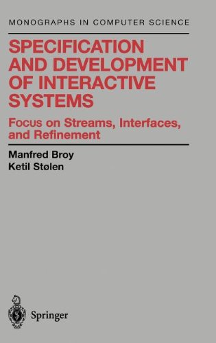 Specification and Development of Interactive Systems: Focus on Streams, Interfaces, and Refinement (Monographs in Computer Science)