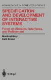 Specification and Development of Interactive Systems: Focus on Streams, Interfaces, and Refinement (Monographs in Computer Science)