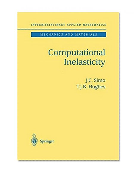 Book Cover Computational Inelasticity (Interdisciplinary Applied Mathematics) (v. 7)