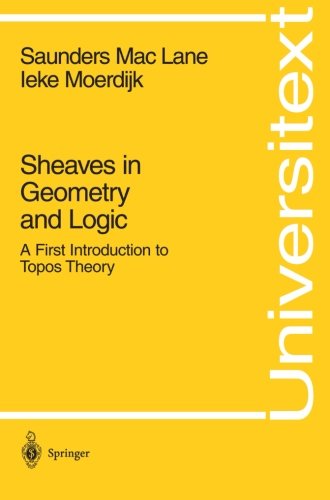 Book Cover Sheaves in Geometry and Logic: A First Introduction to Topos Theory (Universitext)