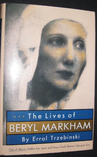 Book Cover The Lives of Beryl Markham: Out of Africa's Hidden Free Spirit and Denys Finch Hatton's Last Great Love