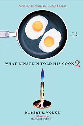 Book Cover What Einstein Told His Cook 2: The Sequel: Further Adventures in Kitchen Science