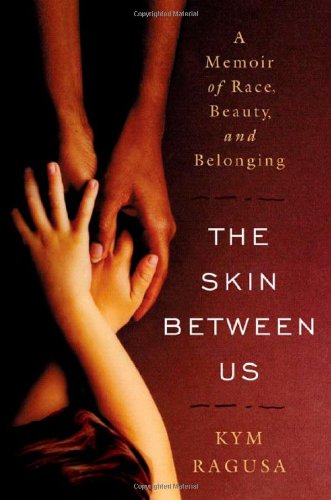 The Skin Between Us: A Memoir of Race, Beauty, and Belonging