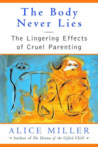 Book Cover The Body Never Lies: Lingering Effects of Cruel Parenting: The Lingering Effects of Cruel Parenting