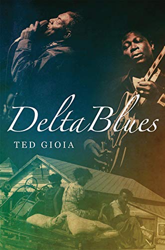 Book Cover Delta Blues: The Life and Times of the Mississippi Masters Who Revolutionized American Music