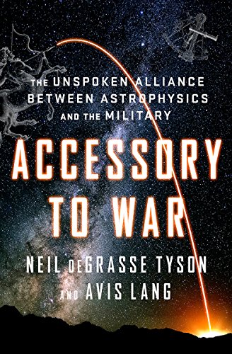Book Cover Accessory to War: The Unspoken Alliance Between Astrophysics and the Military