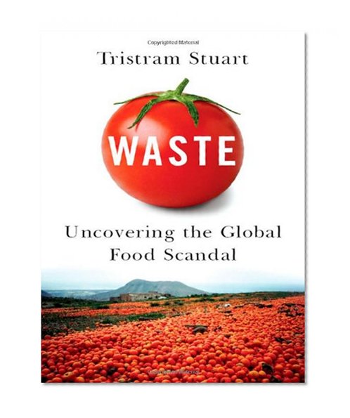 Waste: Uncovering the Global Food Scandal