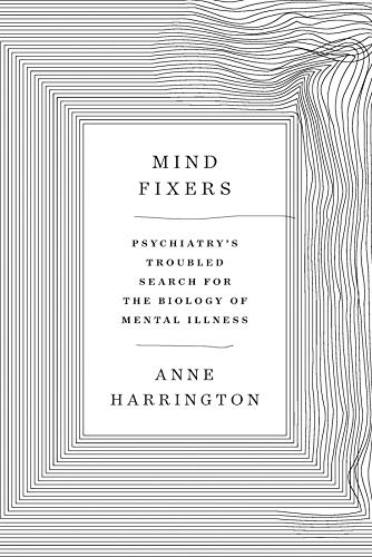 Book Cover Mind Fixers: Psychiatry's Troubled Search for the Biology of Mental Illness
