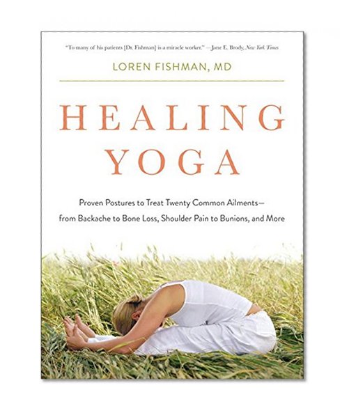 Book Cover Healing Yoga: Proven Postures to Treat Twenty Common Ailments—from Backache to Bone Loss, Shoulder Pain to Bunions, and More