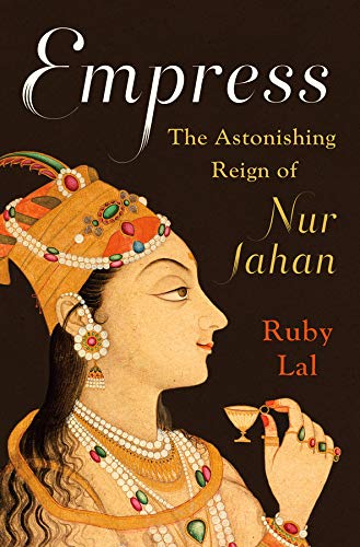 Book Cover Empress: The Astonishing Reign of Nur Jahan