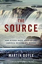 Book Cover The Source: How Rivers Made America and America Remade Its Rivers