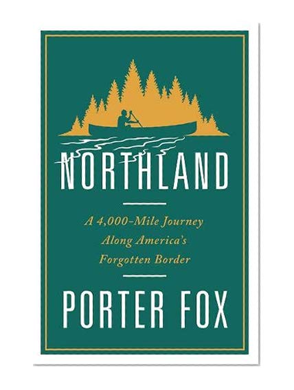 Book Cover Northland: A 4,000-Mile Journey Along America's Forgotten Border