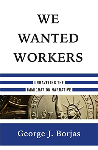 Book Cover We Wanted Workers: Unraveling the Immigration Narrative