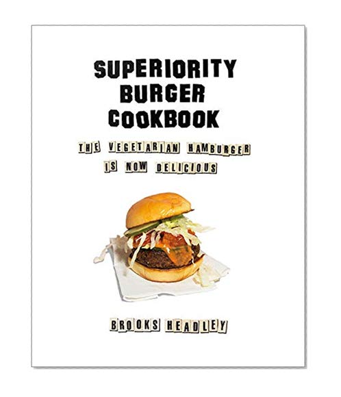 Book Cover Superiority Burger Cookbook: The Vegetarian Hamburger Is Now Delicious