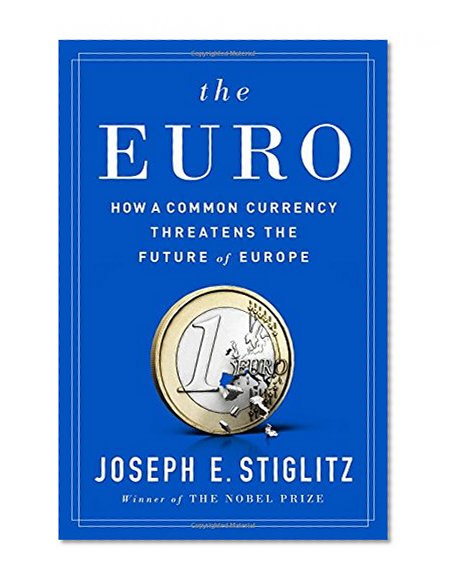 Book Cover The Euro: How a Common Currency Threatens the Future of Europe