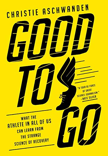 Book Cover Good to Go: What the Athlete in All of Us Can Learn from the Strange Science of Recovery