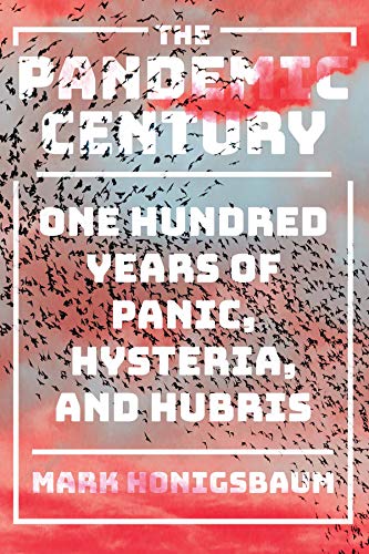 Book Cover The Pandemic Century: One Hundred Years of Panic, Hysteria, and Hubris