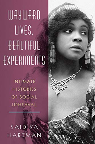Book Cover Wayward Lives, Beautiful Experiments: Intimate Histories of Social Upheaval