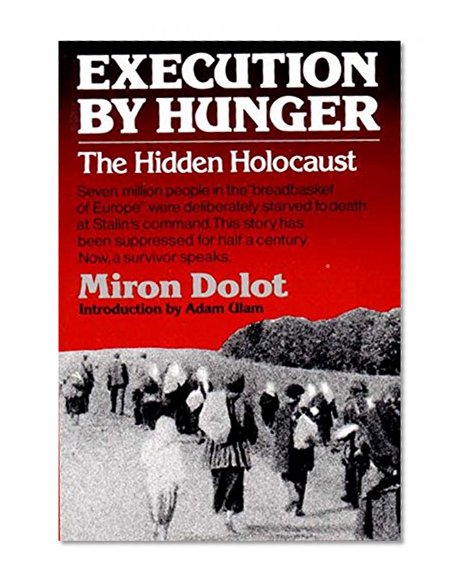 Execution by Hunger: The Hidden Holocaust