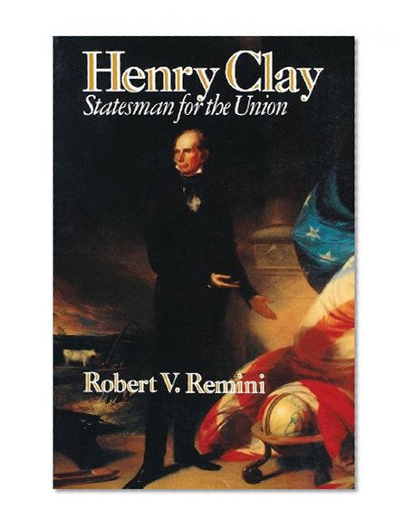 Henry Clay: Statesman for the Union