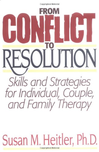 From Conflict to Resolution:Skills and  Strategies for Individuals, Couples, and Family Therapy
