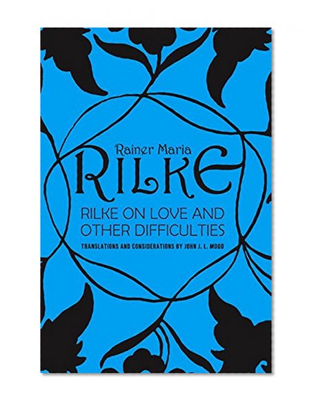 Book Cover Rilke on Love and Other Difficulties: Translations and Considerations
