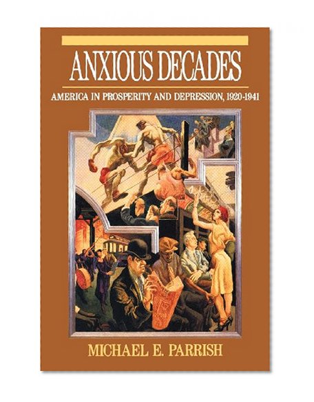 Anxious Decades: America in Prosperity and Depression, 1920-1941 (Norton Twentieth Century America)