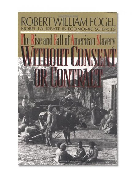Without Consent or Contract: The Rise and Fall of American Slavery (Norton Paperback)