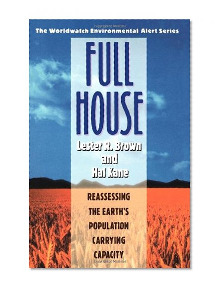 Full House: Reassessing the Earth's Population Carrying Capacity (Worldwatch Environmental Alert Series)