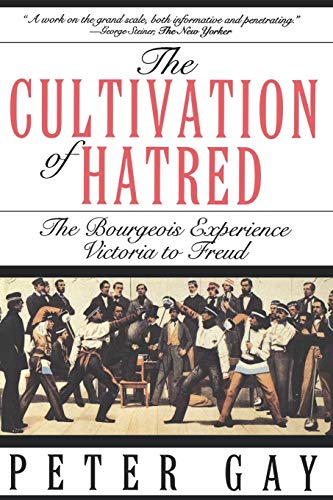 The Cultivation of Hatred: The Bourgeois Experience: Victoria to Freud (The Bourgeois Experience: Victoria to Freud)