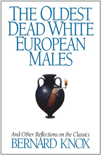 The Oldest Dead White European Males: And Other Reflections On The Classics