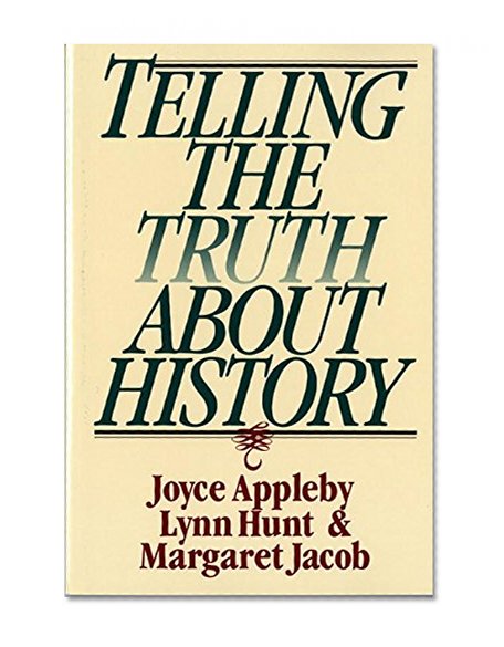 Telling the Truth About History (Norton Paperback)