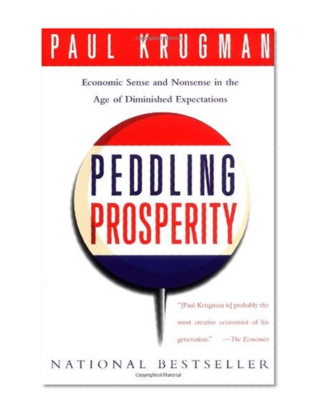 Peddling Prosperity: Economic Sense and Nonsense in an Age of Diminished Expectations (Norton Paperback)