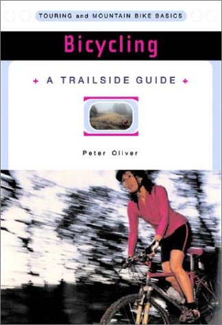 Bicycling: Touring and Mountain Bike Basics (A Trailside Series Guide)