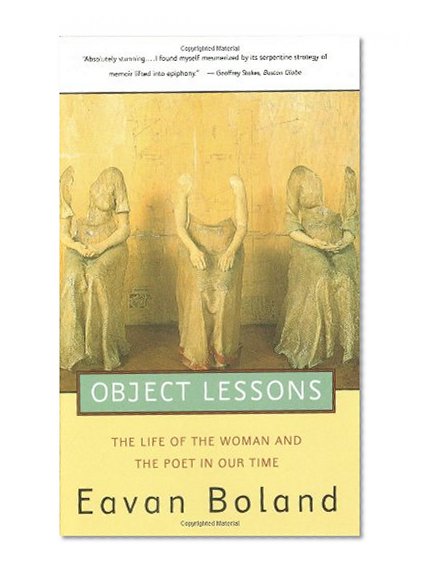 Object Lessons: The Life of the Woman and the Poet in Our Time