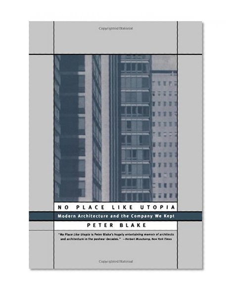 No Place Like Utopia: Modern Architecture and the Company We Kept