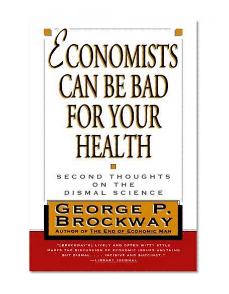 Economists Can Be Bad for Your Health: Second Thoughts on the Dismal Science