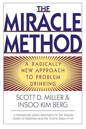 The Miracle Method: A Radically New Approach to Problem Drinking