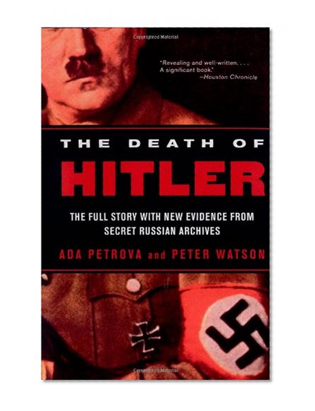 The Death of Hitler: The Full Story with New Evidence from Secret Russian Archives