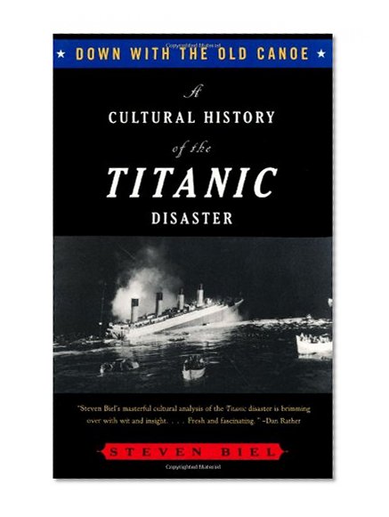 Book Cover Down with the Old Canoe: A Cultural History of the Titanic Disaster