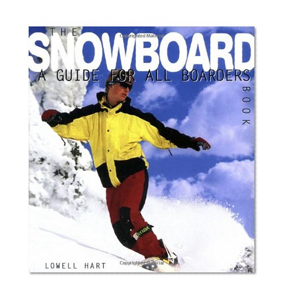 The Snowboard Book: A Guide for All Boarders