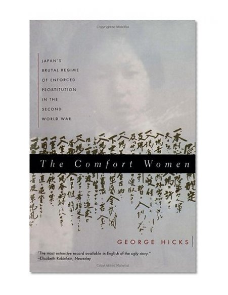 The Comfort Women: Japan's Brutal Regime of Enforced Prostitution in the Second World War
