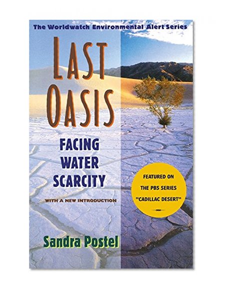 Last Oasis: Facing Water Scarcity (The Worldwatch Environmental Alert Series)
