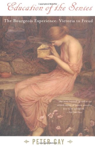 Education of the Senses: The Bourgeois Experience: Victoria to Freud (Vol. 1)  (The Bourgeois Experience: Victoria to Freud)